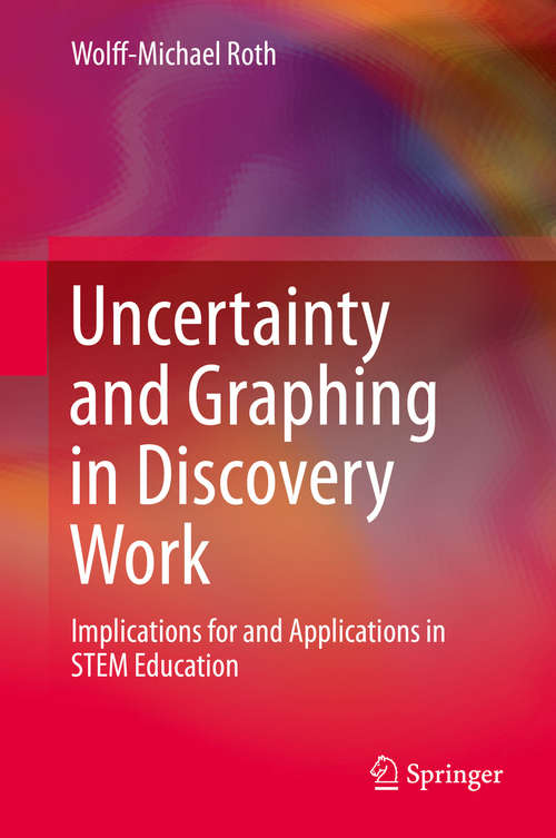 Book cover of Uncertainty and Graphing in Discovery Work: Implications for and Applications in STEM Education (2014)