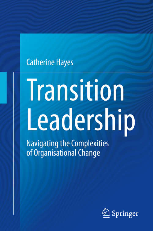 Book cover of Transition Leadership: Navigating the Complexities of Organisational Change (1st ed. 2020)