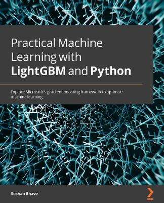 Book cover of Machine Learning with LightGBM and Python: A practitioner's guide to developing production-ready machine learning systems