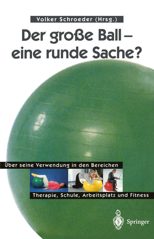 Book cover of Der große Ball — eine runde Sache?: Über seine Verwendung in den Bereichen Therapie, Schule, Arbeitsplatz und Fitness (1998)