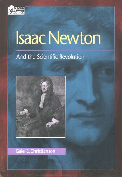 Book cover of Isaac Newton: And the Scientific Revolution (Oxford Portraits in Science)