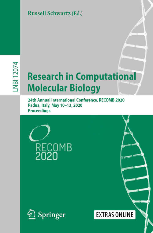 Book cover of Research in Computational Molecular Biology: 24th Annual International Conference, RECOMB 2020, Padua, Italy, May 10–13, 2020, Proceedings (1st ed. 2020) (Lecture Notes in Computer Science #12074)