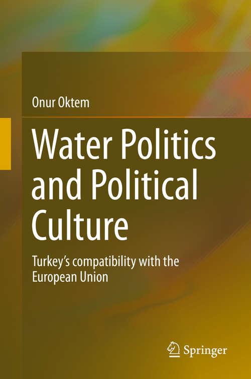 Book cover of Water Politics and Political Culture: Turkey’s compatibility with the European Union (1st ed. 2016)