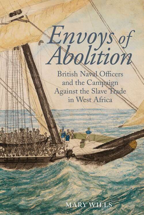 Book cover of Envoys of abolition: British Naval Officers and the Campaign Against the Slave Trade in West Africa (Liverpool Studies in International Slavery #15)