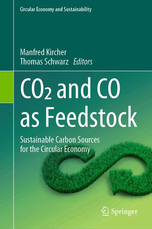 Book cover of CO2 and CO as Feedstock: Sustainable Carbon Sources for the Circular Economy (1st ed. 2023) (Circular Economy and Sustainability)