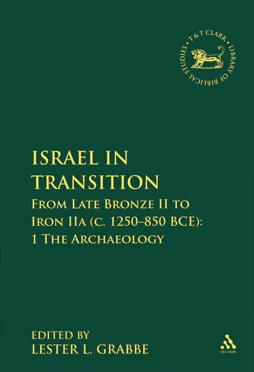 Book cover of Israel in Transition: From Late Bronze II to Iron IIa (c. 1250-850 BCE): 1 The Archaeology (The Library of Hebrew Bible/Old Testament Studies)