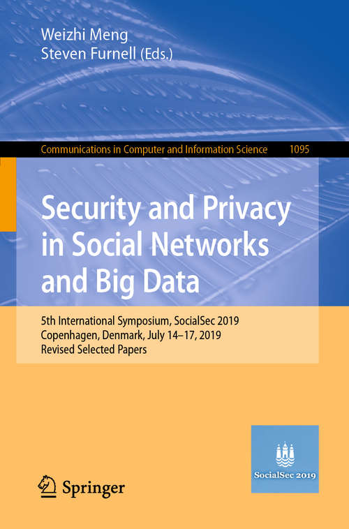 Book cover of Security and Privacy in Social Networks and Big Data: 5th International Symposium, SocialSec 2019, Copenhagen, Denmark, July 14-17, 2019, Revised Selected Papers (1st ed. 2019) (Communications in Computer and Information Science #1095)