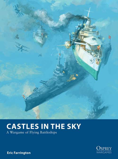 Book cover of Castles in the Sky: A Wargame of Flying Battleships (Osprey Wargames)