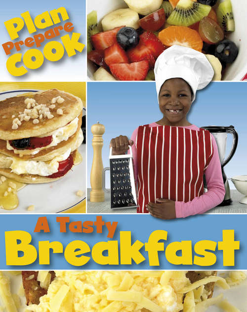 Book cover of A Tasty Breakfast: A Tasty Breakfast Plan Prepare Cook: A Tasty Breakf (Plan, Prepare, Cook)