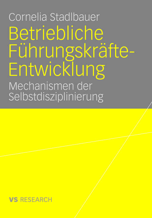 Book cover of Betriebliche Führungskräfte-Entwicklung: Mechanismen der Selbstdisziplinierung (2008)