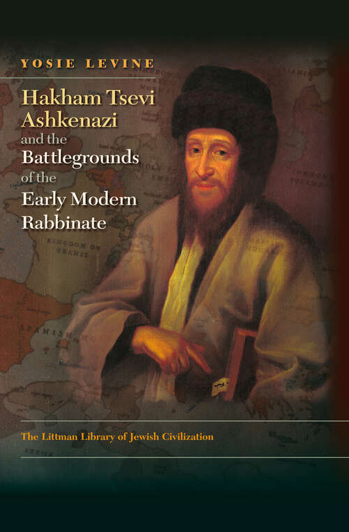 Book cover of Hakham Tsevi Ashkenazi and the Battlegrounds of the Early Modern Rabbinate (The Littman Library of Jewish Civilization)