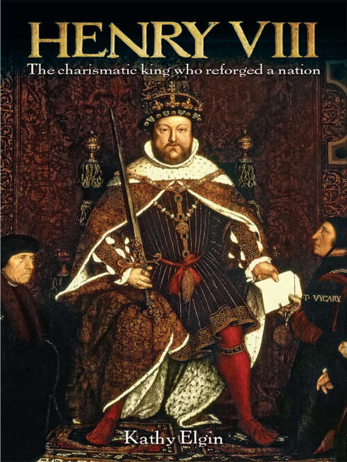 Book cover of Henry VIII: The Charismatic King who Reforged a Nation