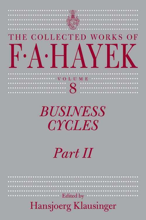 Book cover of Business Cycles: Part II (The Collected Works of F. A. Hayek #8)