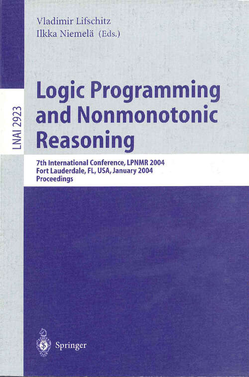 Book cover of Logic Programming and Nonmonotonic Reasoning: 7th International Conference, LPNMR 2004, Fort Lauderdale, FL, USA, January 6-8, 2004, Proceedings (2004) (Lecture Notes in Computer Science #2923)