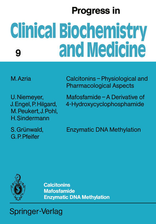 Book cover of Calcitonins — Physiological and Pharmacological Aspects. Mafosfamide — A Derivative of 4-Hydroxycyclophosphamide. Enzymatic DNA Methylation (1989) (Progress in Clinical Biochemistry and Medicine #9)