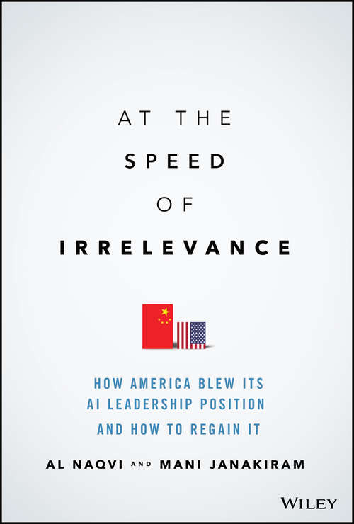 Book cover of At the Speed of Irrelevance: How America Blew Its AI Leadership Position and How to Regain It