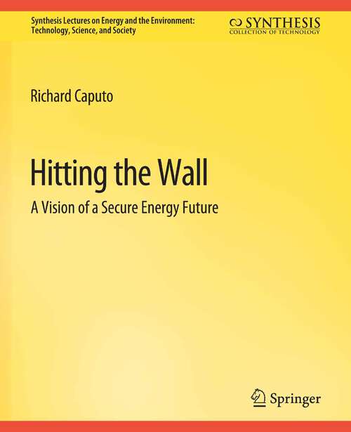 Book cover of Hitting the Wall: A Vision of a Secure Energy Future (Synthesis Lectures on Energy and the Environment: Technology, Science, and Society)