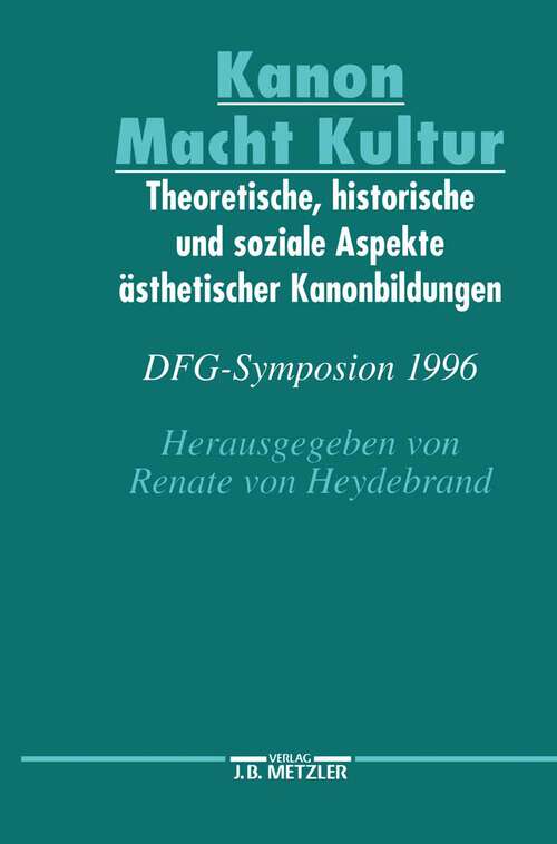 Book cover of Kanon Macht Kultur: Theoretische, historische und soziale Aspekte ästhetischer Kanonbildungen. DFG-Symposion 1996 (Germanistische Symposien)