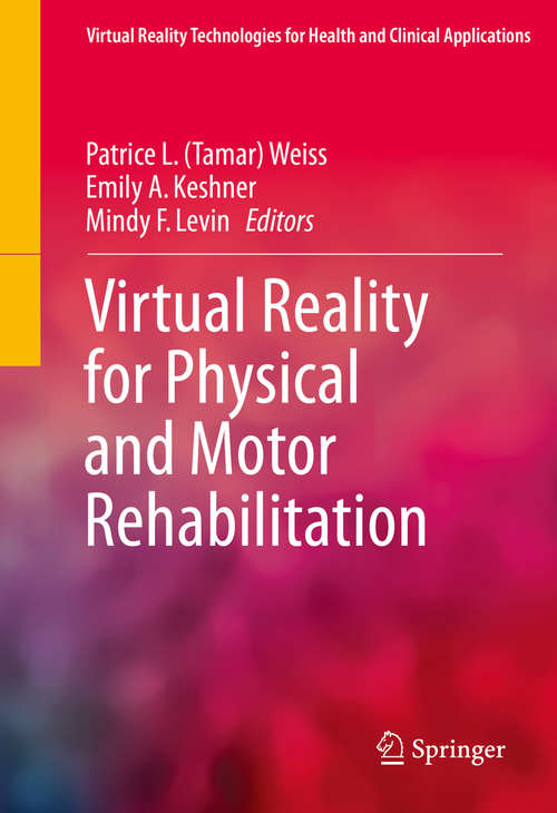 Book cover of Virtual Reality for Physical and Motor Rehabilitation (2014) (Virtual Reality Technologies for Health and Clinical Applications)