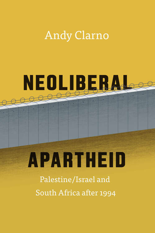 Book cover of Neoliberal Apartheid: Palestine/Israel and South Africa after 1994