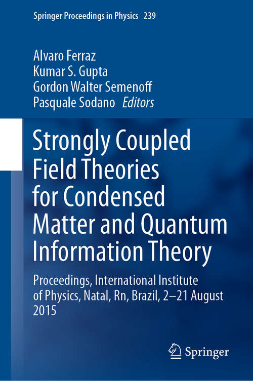 Book cover of Strongly Coupled Field Theories for Condensed Matter and Quantum Information Theory: Proceedings, International Institute of Physics, Natal, Rn, Brazil, 2–21 August 2015 (1st ed. 2020) (Springer Proceedings in Physics #239)