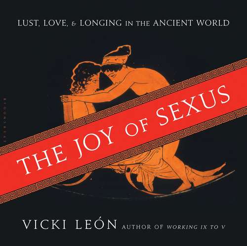 Book cover of The Joy of Sexus: Lust, Love, and Longing in the Ancient World