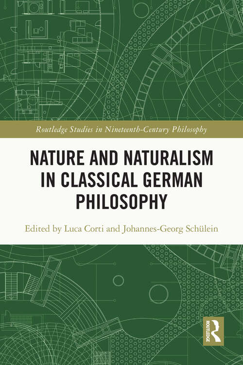 Book cover of Nature and Naturalism in Classical German Philosophy (Routledge Studies in Nineteenth-Century Philosophy)