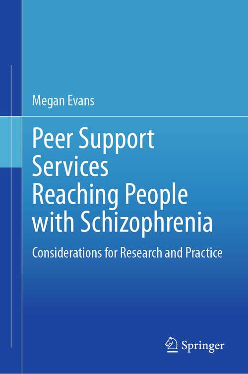 Book cover of Peer Support Services Reaching People with Schizophrenia: Considerations for Research and Practice (1st ed. 2023)