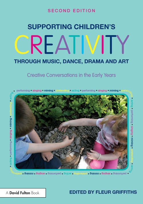 Book cover of Supporting Children's Creativity Through Music, Dance, Drama And Art: Creative Conversations In The Early Years