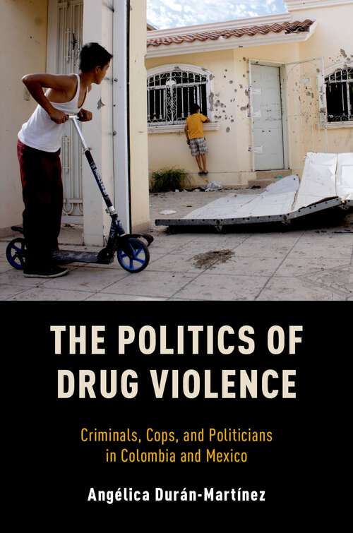 Book cover of POLITICS OF DRUG VIOLENCE C: Criminals, Cops and Politicians in Colombia and Mexico