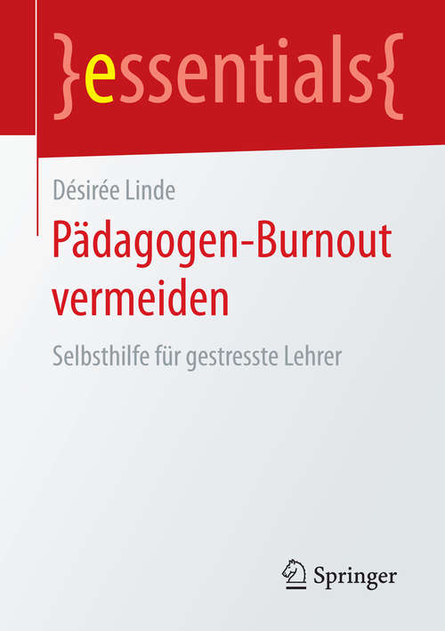 Book cover of Pädagogen-Burnout vermeiden: Selbsthilfe für gestresste Lehrer (1. Aufl. 2016) (essentials)