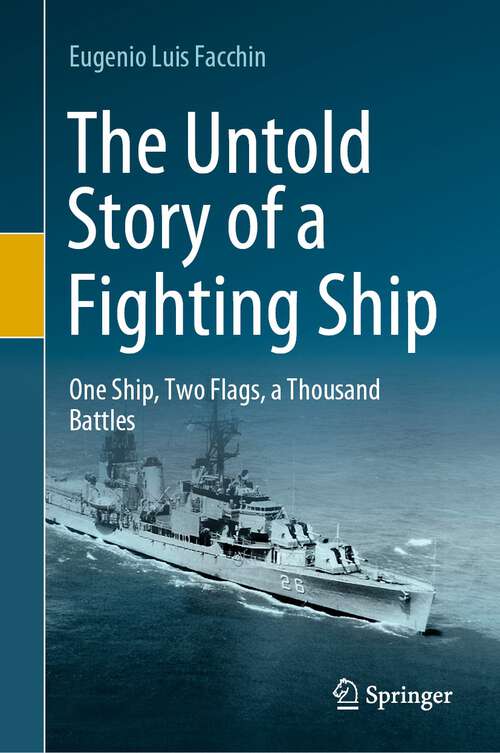 Book cover of The Untold Story of a Fighting Ship: One Ship, Two Flags, a Thousand Battles (1st ed. 2022)