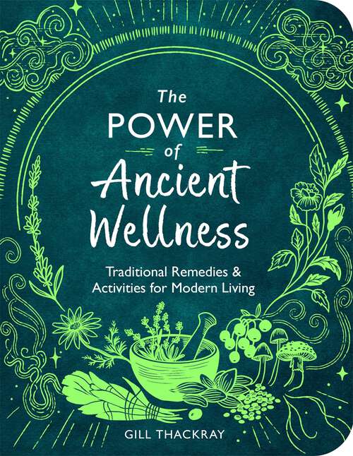 Book cover of The Power of Ancient Wellness: Traditional Remedies and Activities for Modern Living