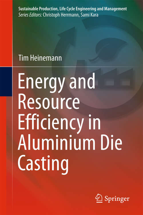 Book cover of Energy and Resource Efficiency in Aluminium Die Casting (1st ed. 2016) (Sustainable Production, Life Cycle Engineering and Management)