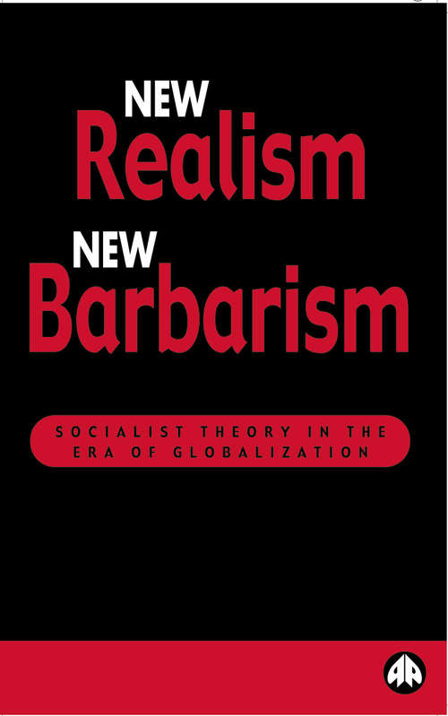 Book cover of New Realism, New Barbarism: Socialist Theory in the Era of Globalization