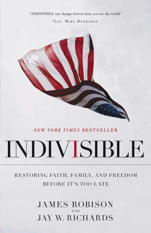 Book cover of Indivisible: Restoring Faith, Family, and Freedom Before It's Too Late