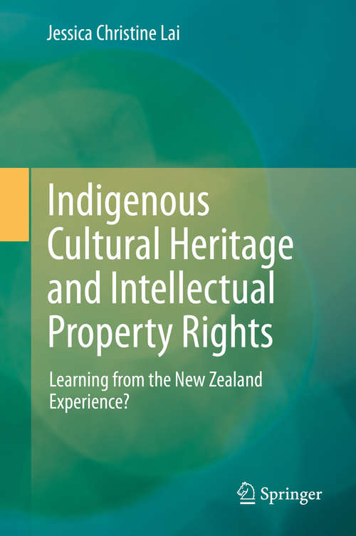 Book cover of Indigenous Cultural Heritage and Intellectual Property Rights: Learning from the New Zealand Experience? (2014)