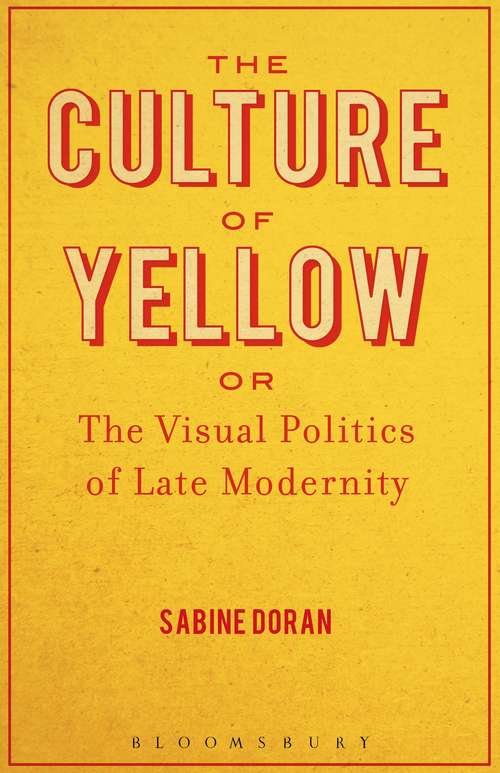 Book cover of The Culture of Yellow: Or, The Visual Politics of Late Modernity