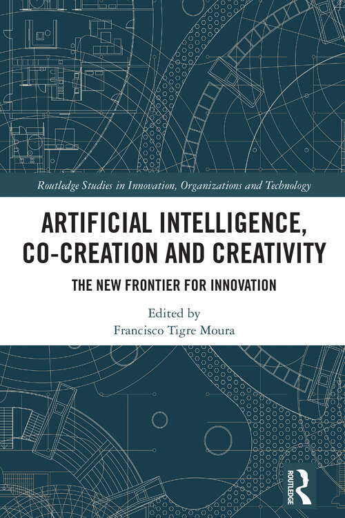 Book cover of Artificial Intelligence, Co-Creation and Creativity: The New Frontier for Innovation (Routledge Studies in Innovation, Organizations and Technology)