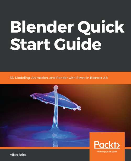 Book cover of Blender Quick Start Guide: 3d Modeling, Animation, And Render With Eevee In Blender 2. 8