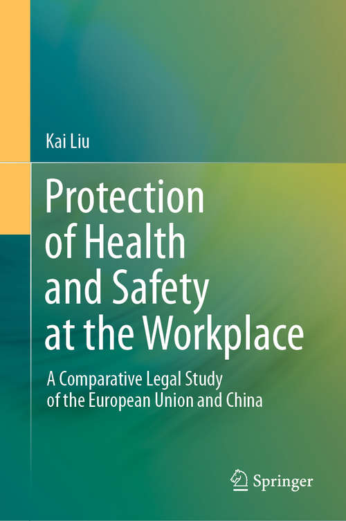 Book cover of Protection of Health and Safety at the Workplace: A Comparative Legal Study of the European Union and China (1st ed. 2020)