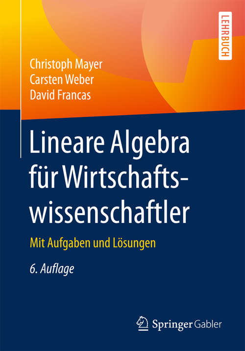 Book cover of Lineare Algebra für Wirtschaftswissenschaftler: Mit Aufgaben und Lösungen (6. Aufl. 2017)