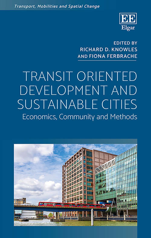 Book cover of Transit Oriented Development and Sustainable Cities: Economics, Community and Methods (Transport, Mobilities and Spatial Change)