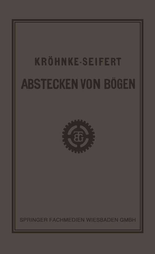 Book cover of G.H.A. Kröhnkes Taschenbuch zum Abstecken von Bögen auf Eisenbahn- und Weglinien (16. Aufl. 1923)