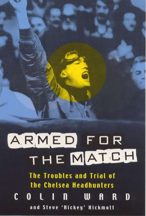 Book cover of Armed for the Match: The Troubles And Trial Of The Chelsea Headhunters