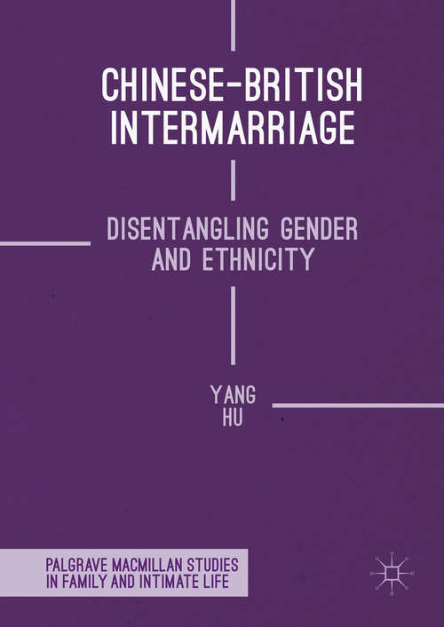 Book cover of Chinese-British Intermarriage: Disentangling Gender and Ethnicity (1st ed. 2016) (Palgrave Macmillan Studies in Family and Intimate Life)