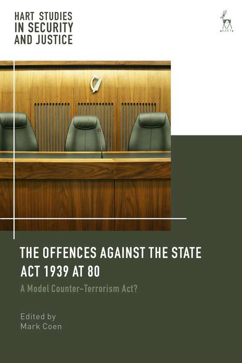 Book cover of The Offences Against the State Act 1939 at 80: A Model Counter-Terrorism Act? (Hart Studies in Security and Justice)
