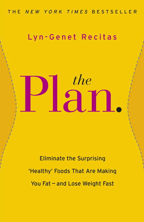 Book cover of The Plan: Eliminate the Surprising 'Healthy' Foods that are Making You Fat - and Lose Weight Fast