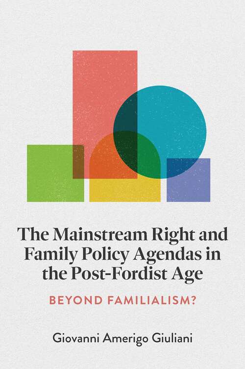 Book cover of The Mainstream Right and Family Policy Agendas in the Post-Fordist Age: Beyond Familialism?
