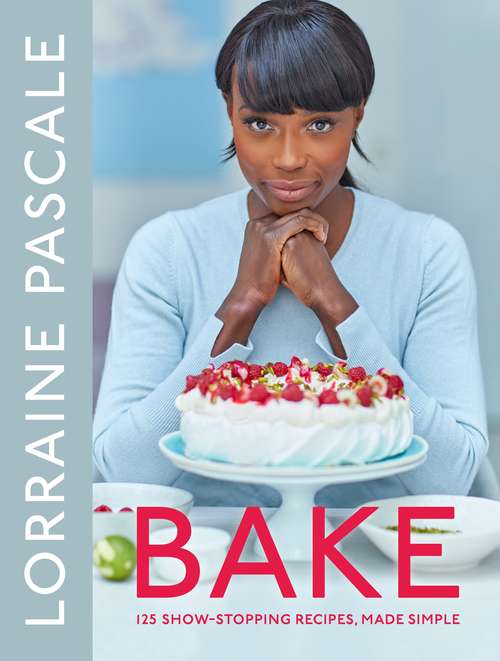 Book cover of Bake: 125 Show-Stopping Recipes, Made Simple